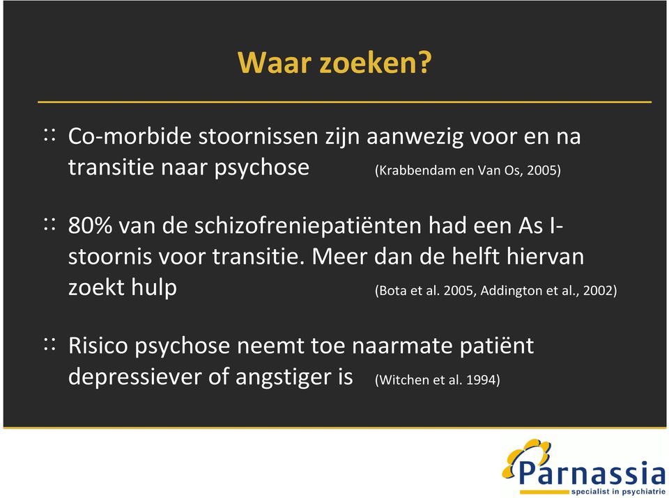 Van Os, 2005) 80% van de schizofreniepatiënten had een As I- stoornis voor transitie.