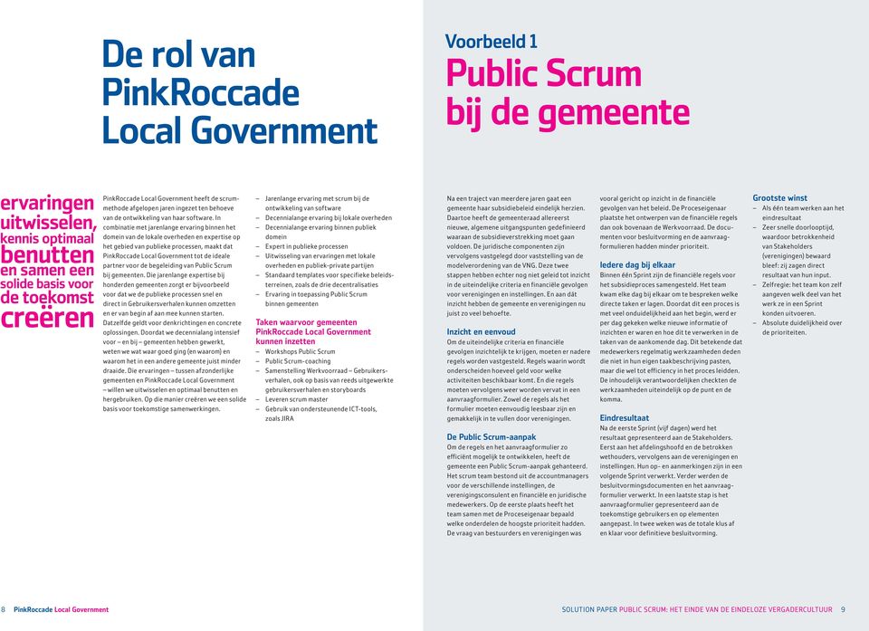 In combinatie met jarenlange ervaring binnen het domein van de lokale overheden en expertise op het gebied van publieke processen, maakt dat PinkRoccade Local Government tot de ideale partner voor de