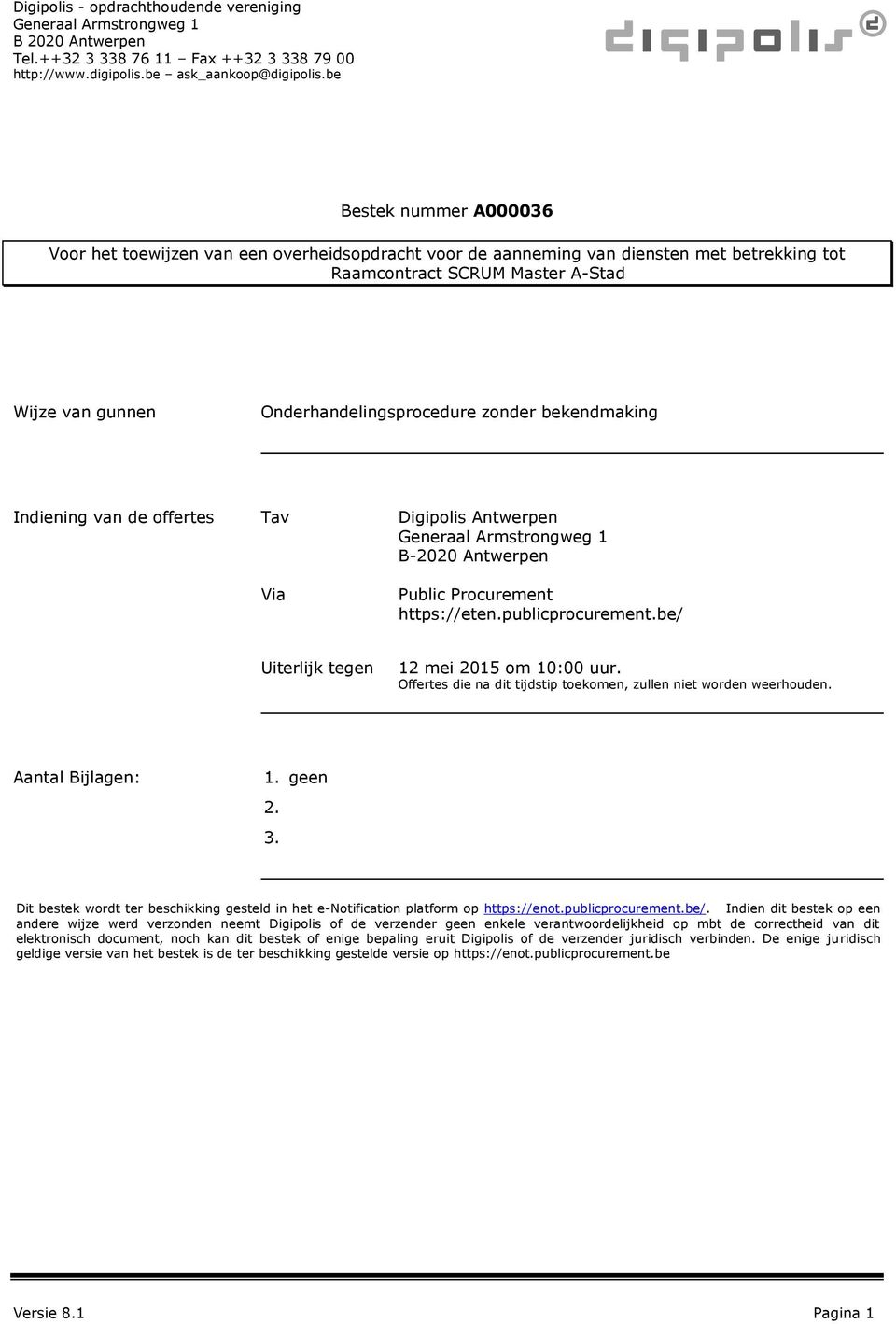 zonder bekendmaking Indiening van de offertes Tav Via Digipolis Antwerpen Generaal Armstrongweg 1 B-2020 Antwerpen Public Procurement https://eten.publicprocurement.