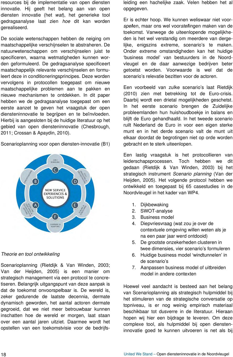 De natuurwetenschappen om verschijnselen juist te specificeren, waarna wetmatigheden kunnen worden geformuleerd.