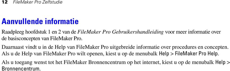 Daarnaast vindt u in de Help van FileMaker Pro uitgebreide informatie over procedures en concepten.