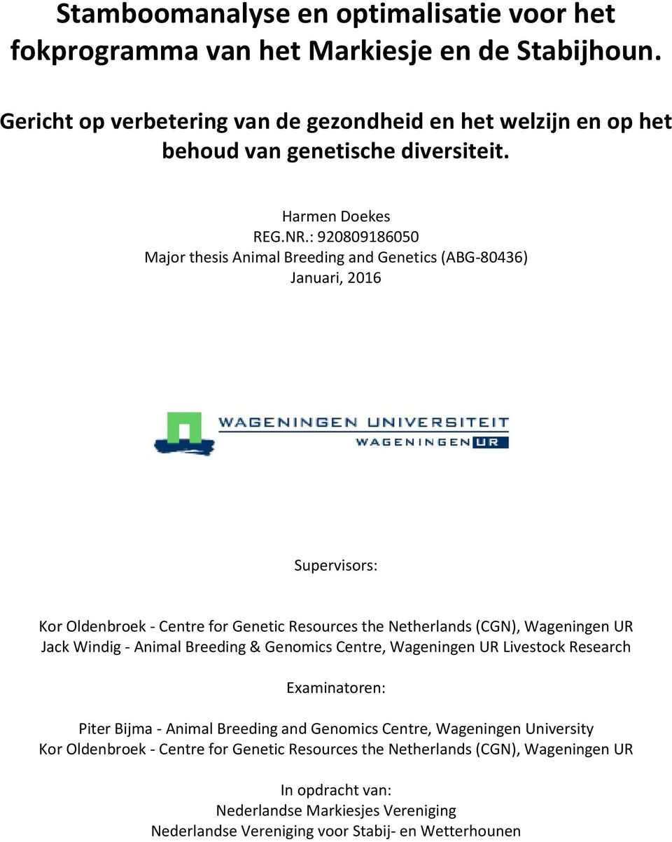 : 920809186050 Major thesis Animal Breeding and Genetics (ABG-80436) Januari, 2016 Supervisors: Kor Oldenbroek - Centre for Genetic Resources the Netherlands (CGN), Wageningen UR Jack
