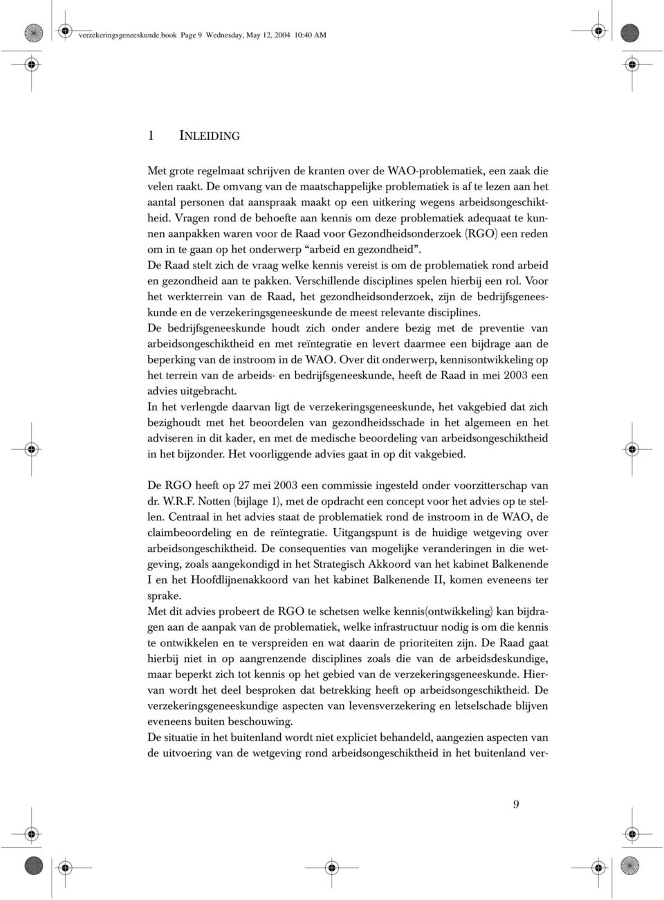 Vragen rond de behoefte aan kennis om deze problematiek adequaat te kunnen aanpakken waren voor de Raad voor Gezondheidsonderzoek (RGO) een reden om in te gaan op het onderwerp arbeid en gezondheid.