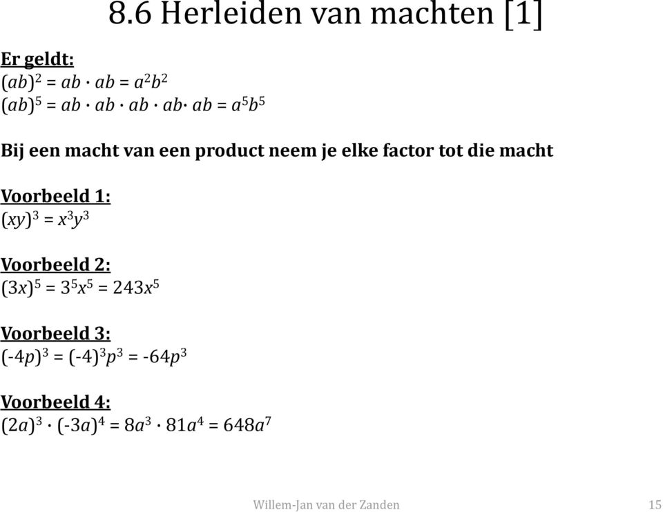 macht Voorbeeld 1: (xy) 3 = x 3 y 3 Voorbeeld 2: (3x) 5 = 3 5 x 5 = 243x 5