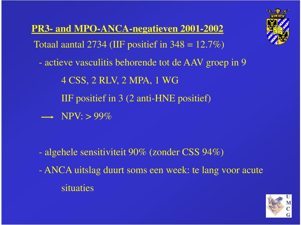 1 WG IIF positief in 3 (2 anti-hne positief) NPV: > 99% - algehele sensitiviteit