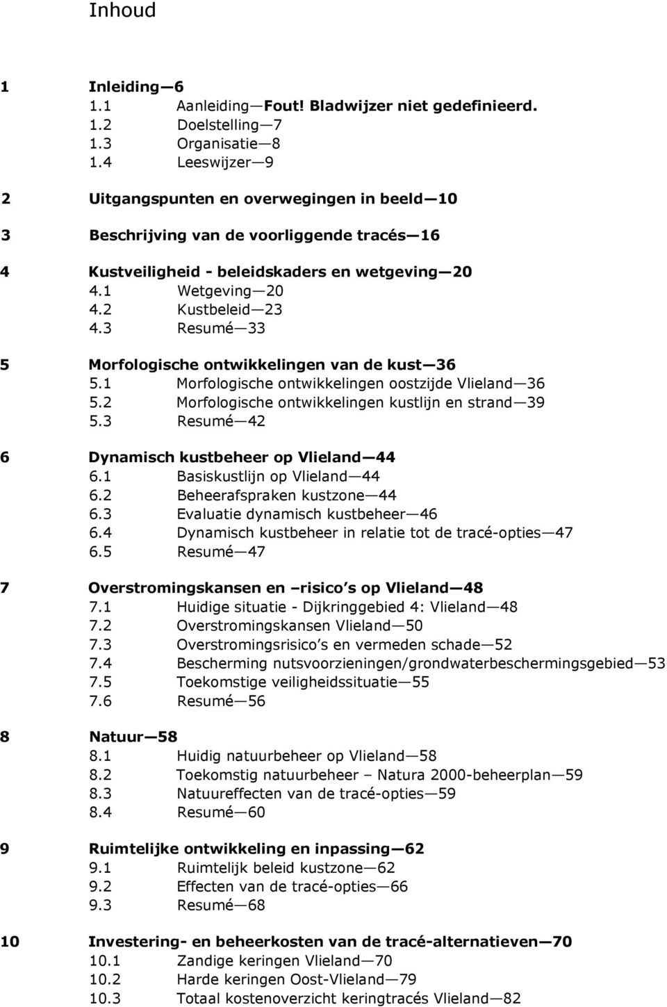 3 Resumé 33 5 Morfologische ontwikkelingen van de kust 36 5.1 Morfologische ontwikkelingen oostzijde Vlieland 36 5.2 Morfologische ontwikkelingen kustlijn en strand 39 5.