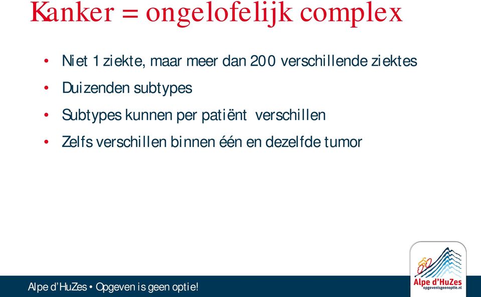 Duizenden subtypes Subtypes kunnen per patiënt