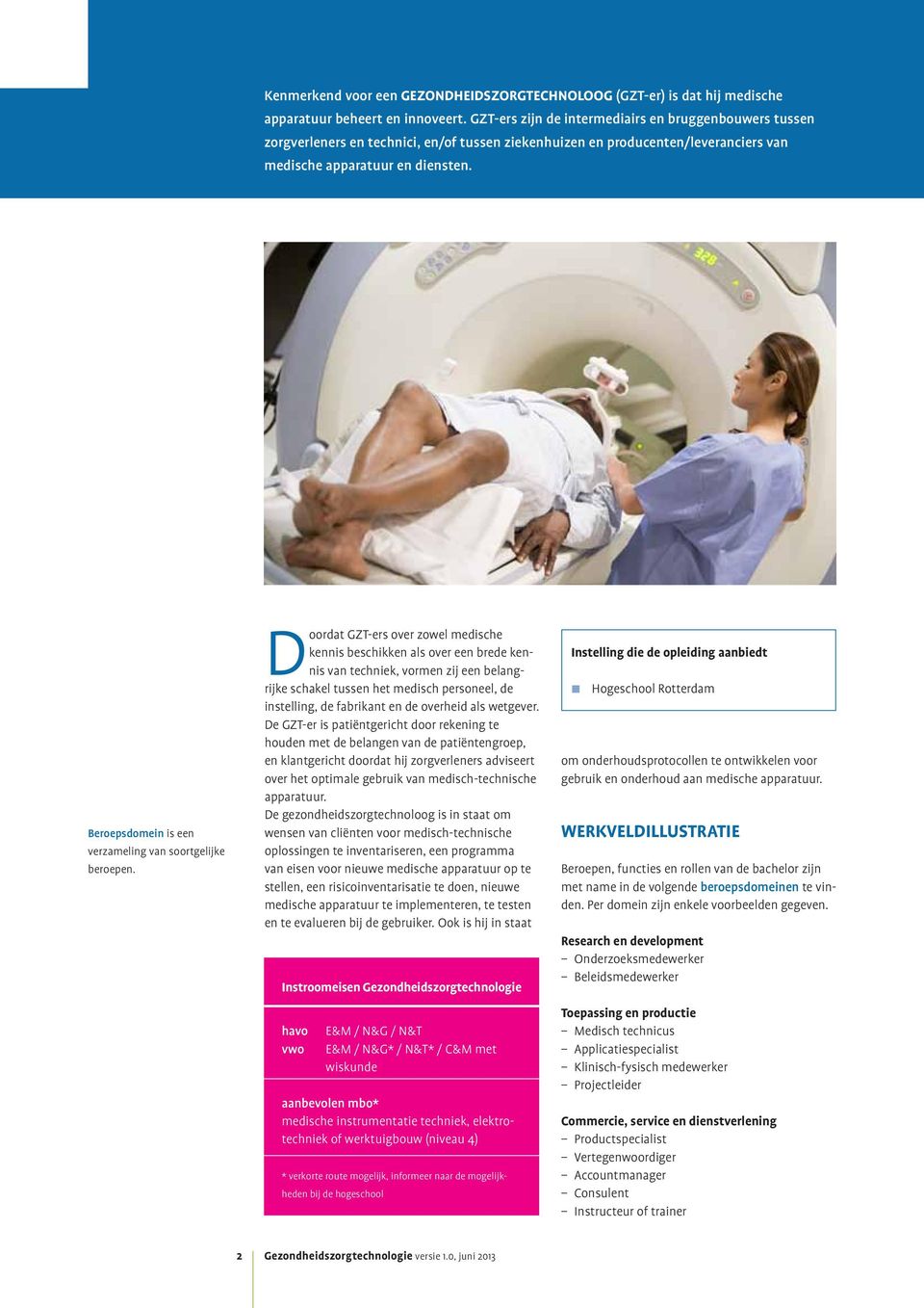 Beroepsdomein is een verzameling van soortgelijke beroepen.