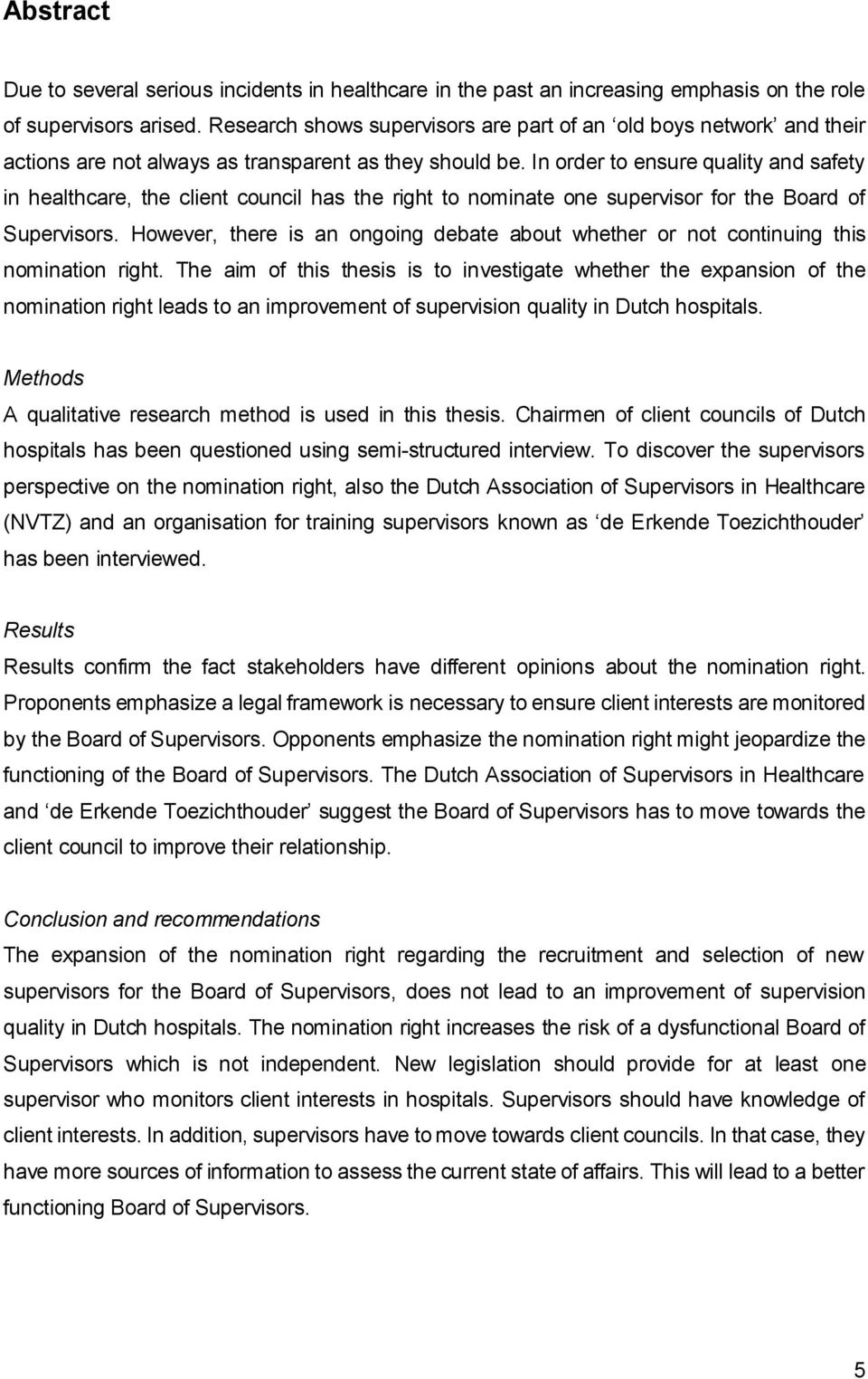 In order to ensure quality and safety in healthcare, the client council has the right to nominate one supervisor for the Board of Supervisors.