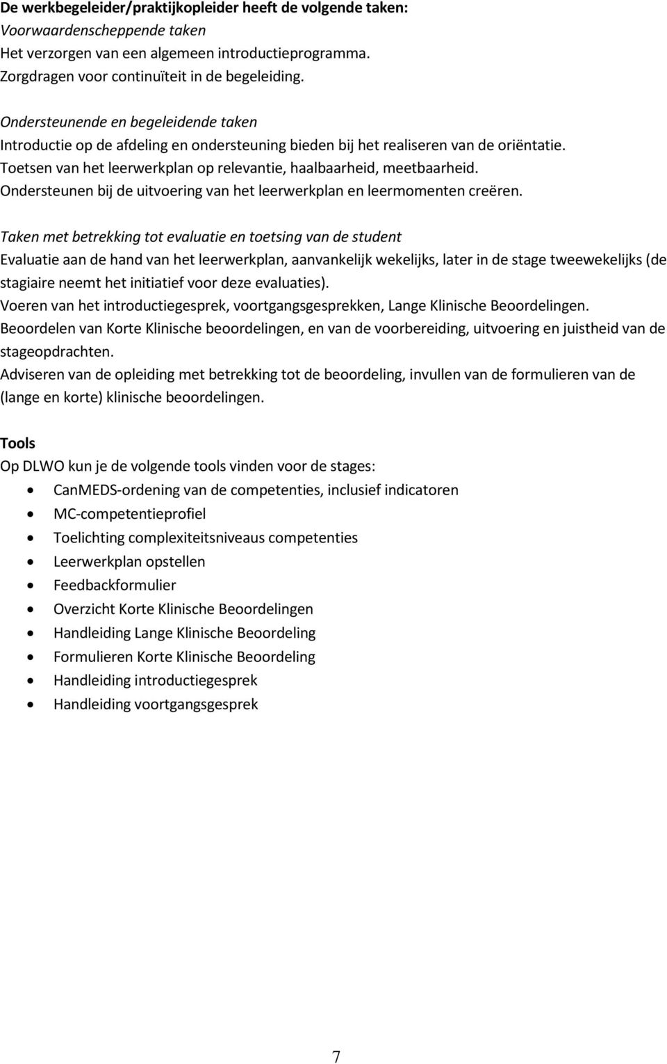 Ondersteunen bij de uitvoering van het leerwerkplan en leermomenten creëren.