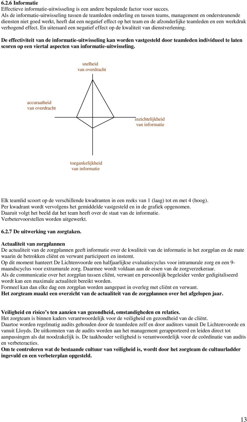 teamleden en een werkdruk verhogend effect. En uiteraard een negatief effect op de kwaliteit van dienstverlening.