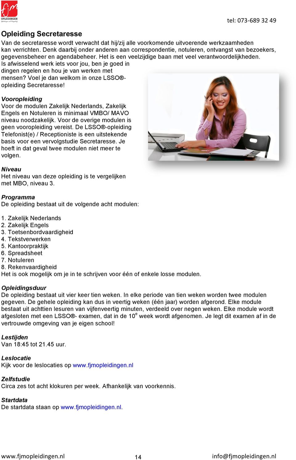 Is afwisselend werk iets voor jou, ben je goed in dingen regelen en hou je van werken met mensen? Voel je dan welkom in onze LSSO - opleiding Secretaresse!