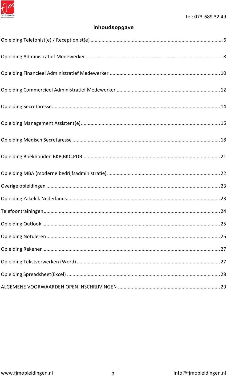 .. 18 Opleiding Boekhouden BKB,BKC,PDB... 21 Opleiding MBA (moderne bedrijfsadministratie)... 22 Overige opleidingen... 23 Opleiding Zakelijk Nederlands.