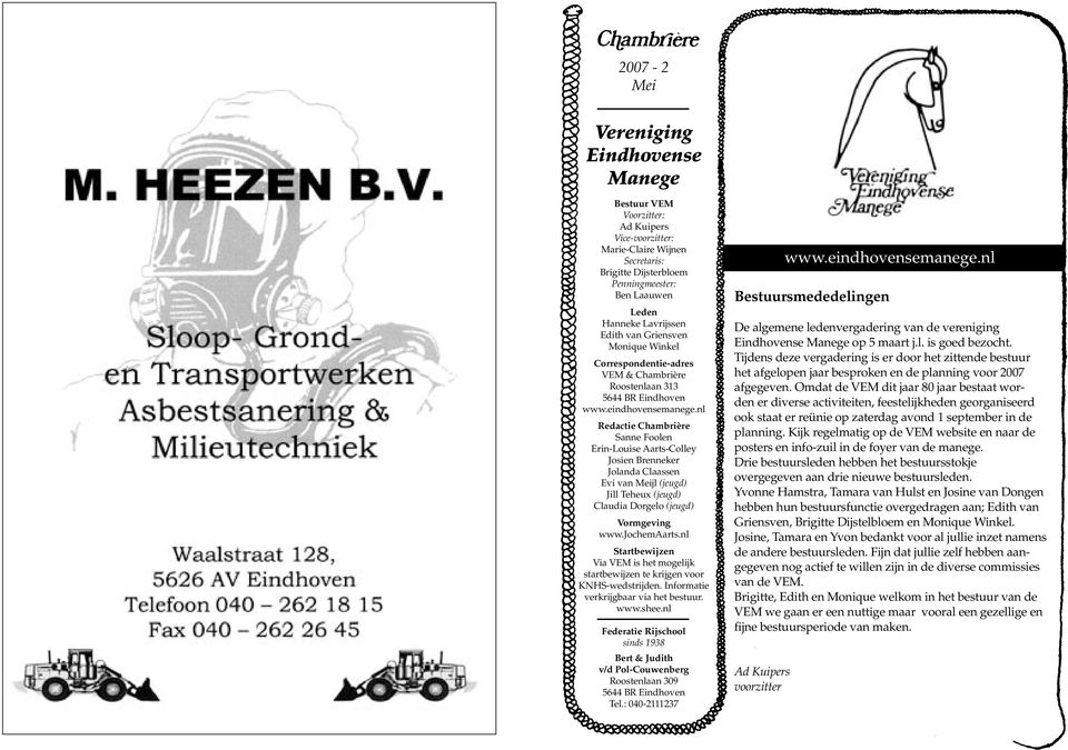 nl Redactie Chambrière Sanne Foolen Erin-Louise Aarts-Colley Josien Brenneker Jolanda Claassen Evi van Meijl (jeugd) Jill Teheux (jeugd) Claudia Dorgelo (jeugd) Vormgeving www.jochemaarts.