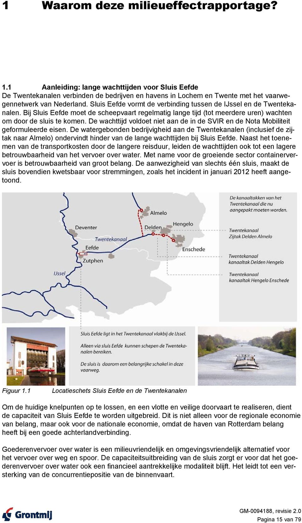 De wachttijd voldoet niet aan de in de SVIR en de Nota Mobiliteit geformuleerde eisen.