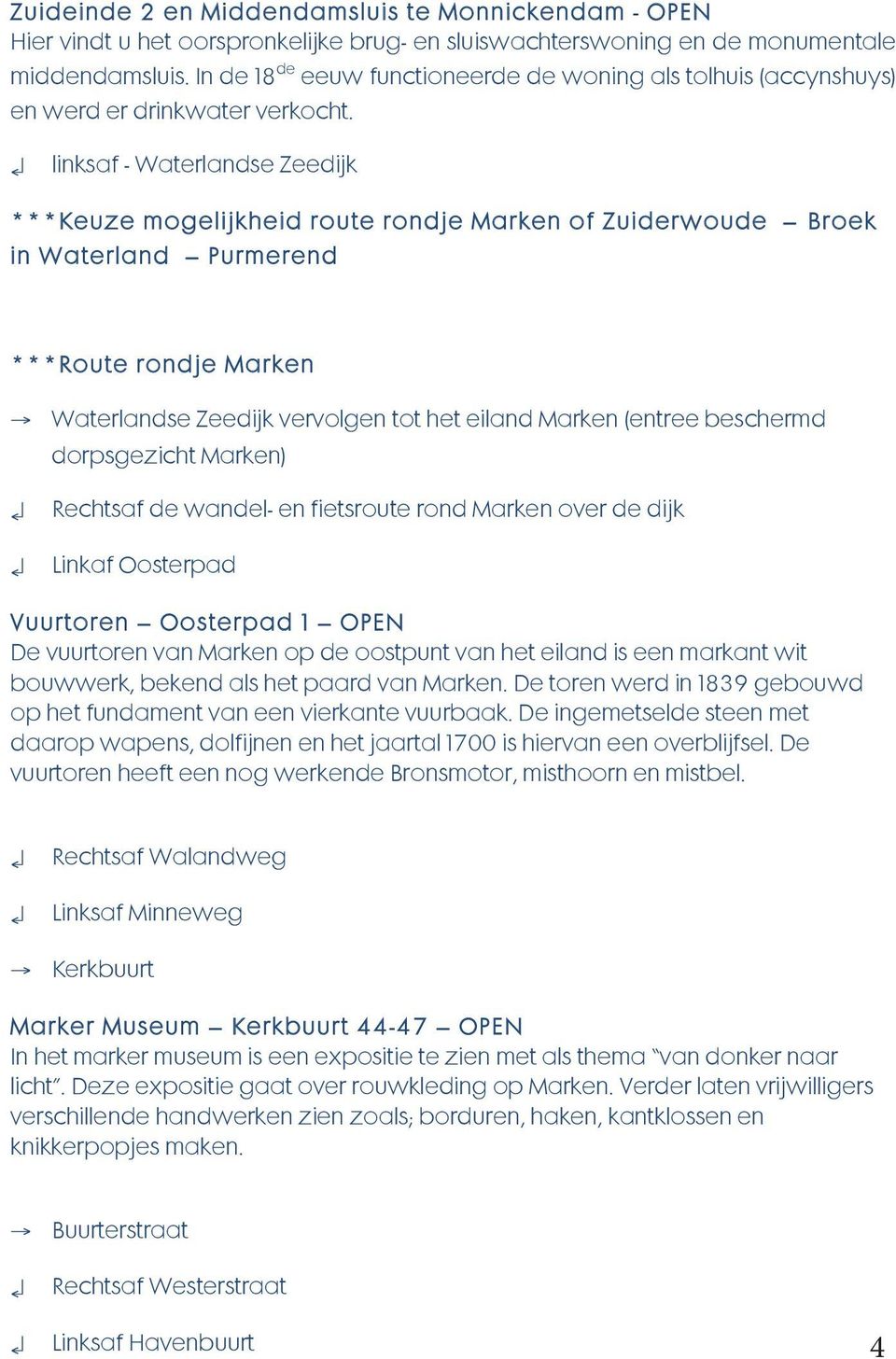 linksaf - Waterlandse Zeedijk ***Keuze mogelijkheid route rondje Marken of Zuiderwoude Broek in Waterland Purmerend ***Route rondje Marken Waterlandse Zeedijk vervolgen tot het eiland Marken (entree