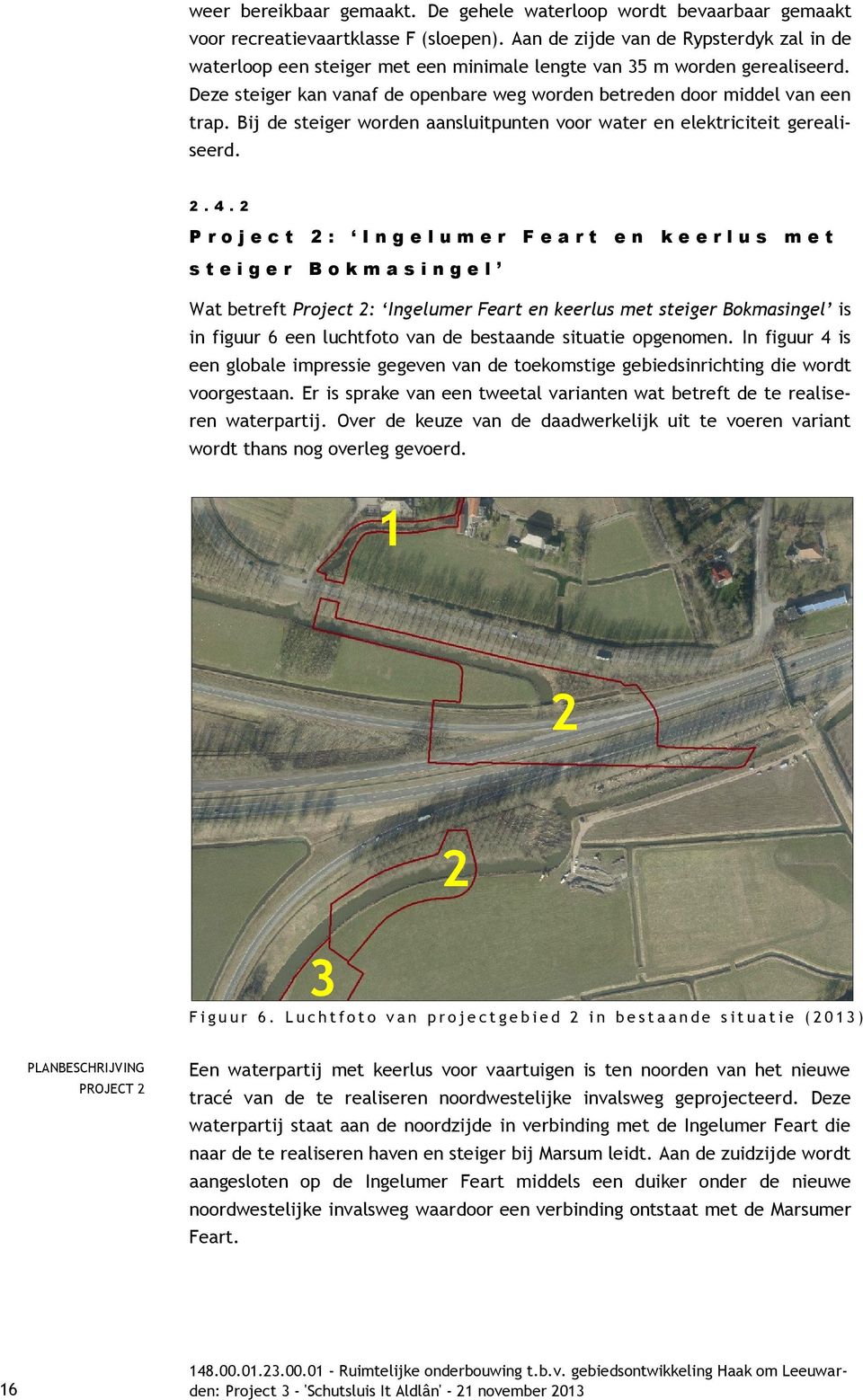 Bij de steiger worden aansluitpunten voor water en elektriciteit gerealiseerd. 2. 4.