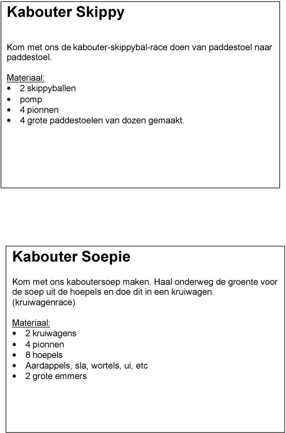 Kabouter Soepie Kom met ons kaboutersoep maken.