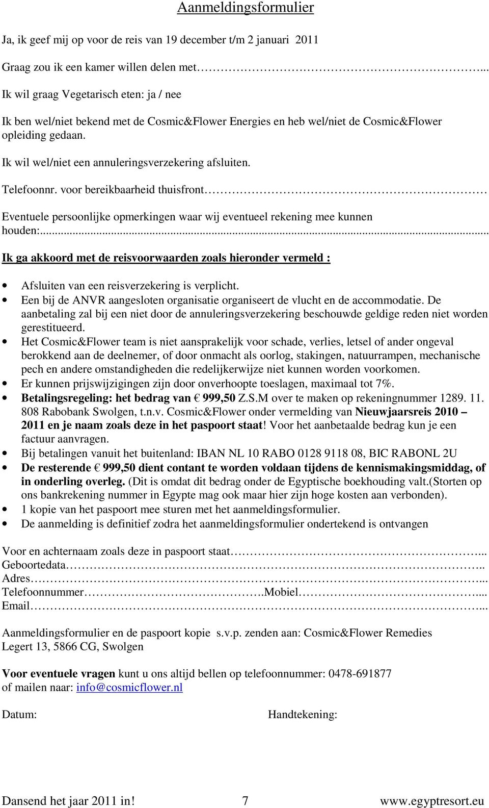 Telefoonnr. voor bereikbaarheid thuisfront Eventuele persoonlijke opmerkingen waar wij eventueel rekening mee kunnen houden:.