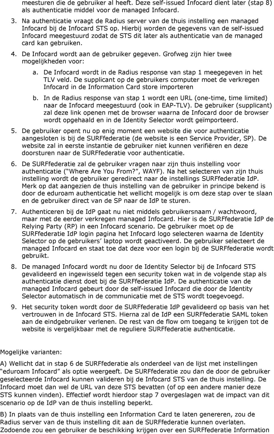 Hierbij worden de gegevens van de self-issued Infocard meegestuurd zodat de STS dit later als authenticatie van de managed card kan gebruiken. 4. De Infocard wordt aan de gebruiker gegeven.