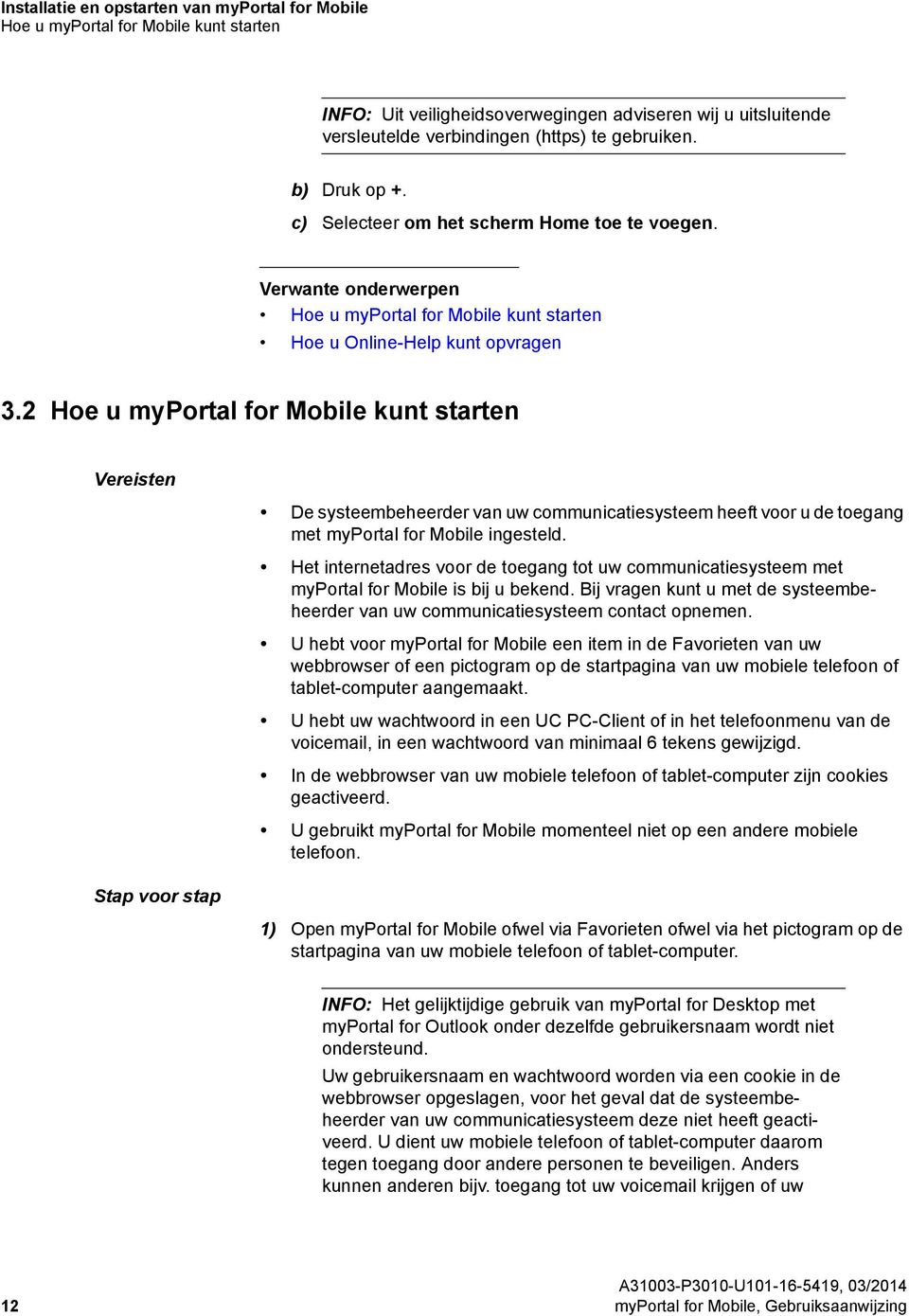2 Hoe u myportal for Mobile kunt starten Vereisten De systeembeheerder van uw communicatiesysteem heeft voor u de toegang met myportal for Mobile ingesteld.