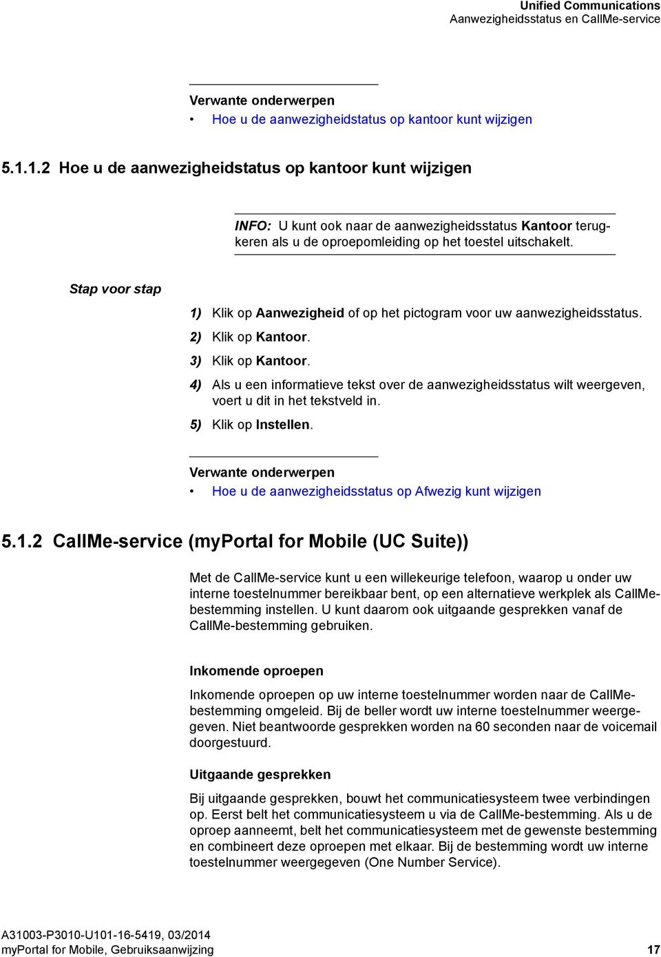 1) Klik op Aanwezigheid of op het pictogram voor uw aanwezigheidsstatus. 2) Klik op Kantoor. 3) Klik op Kantoor.