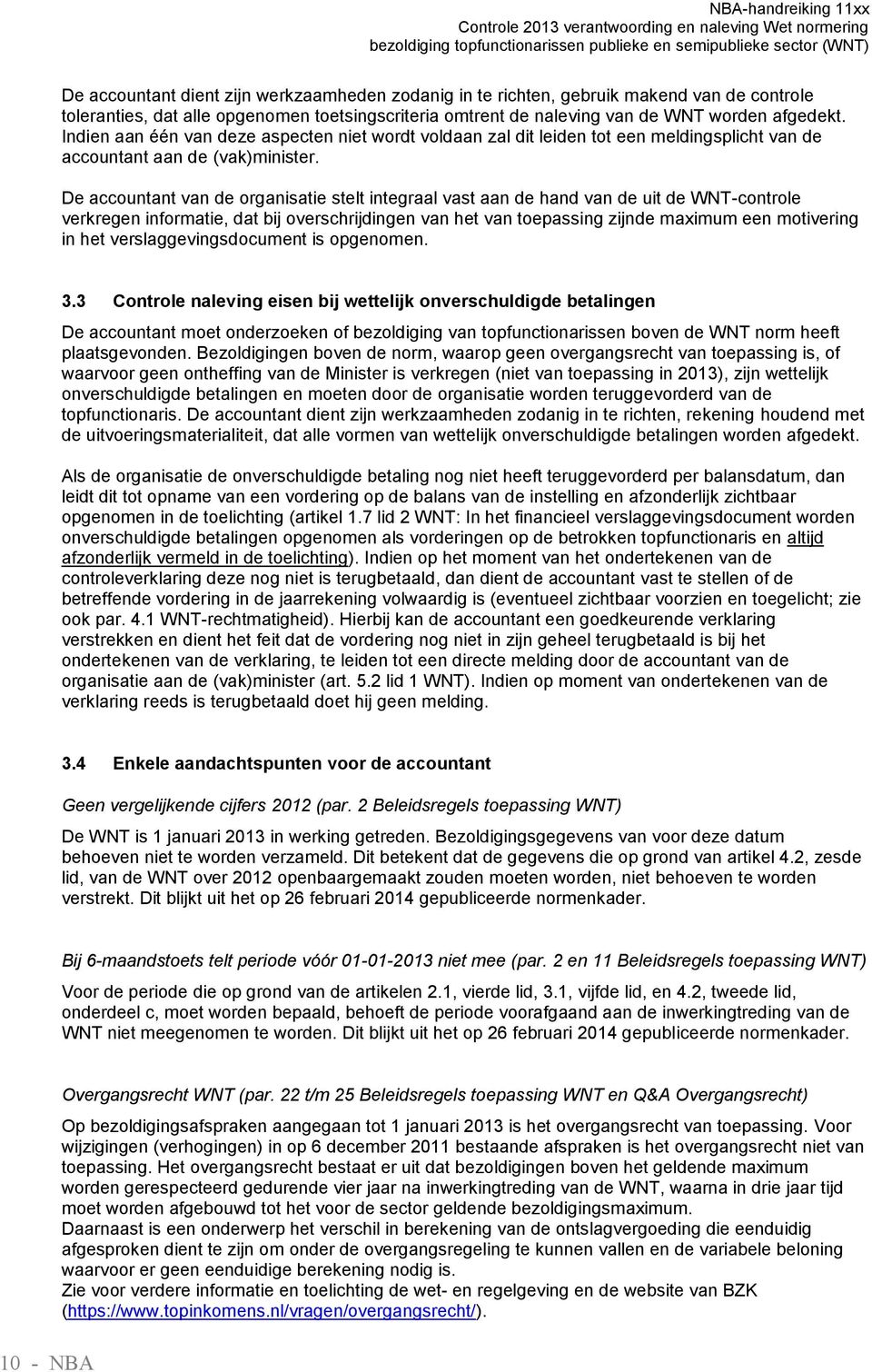 De accountant van de organisatie stelt integraal vast aan de hand van de uit de WNT-controle verkregen informatie, dat bij overschrijdingen van het van toepassing zijnde maximum een motivering in het