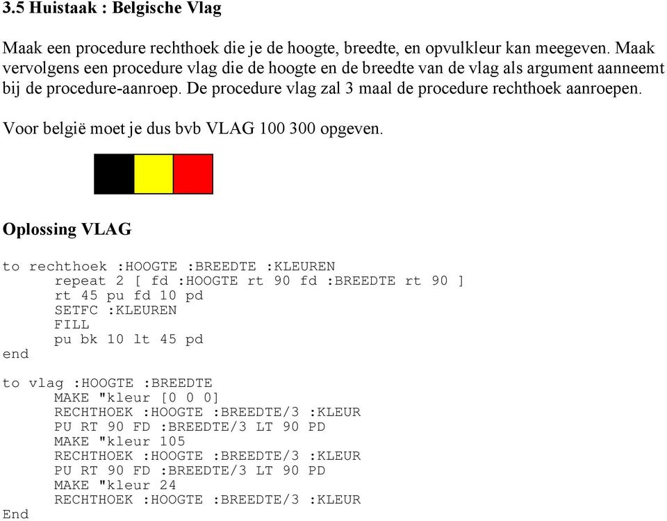 Voor belgië moet je dus bvb VLAG 100 300 opgeven.
