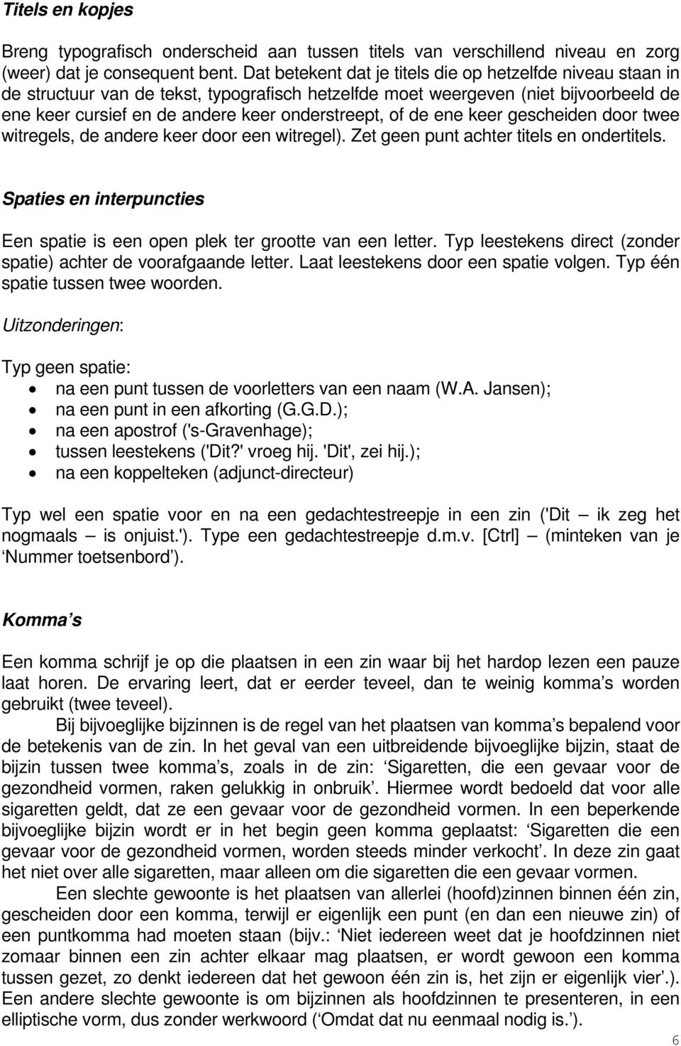 de ene keer gescheiden door twee witregels, de andere keer door een witregel). Zet geen punt achter titels en ondertitels.