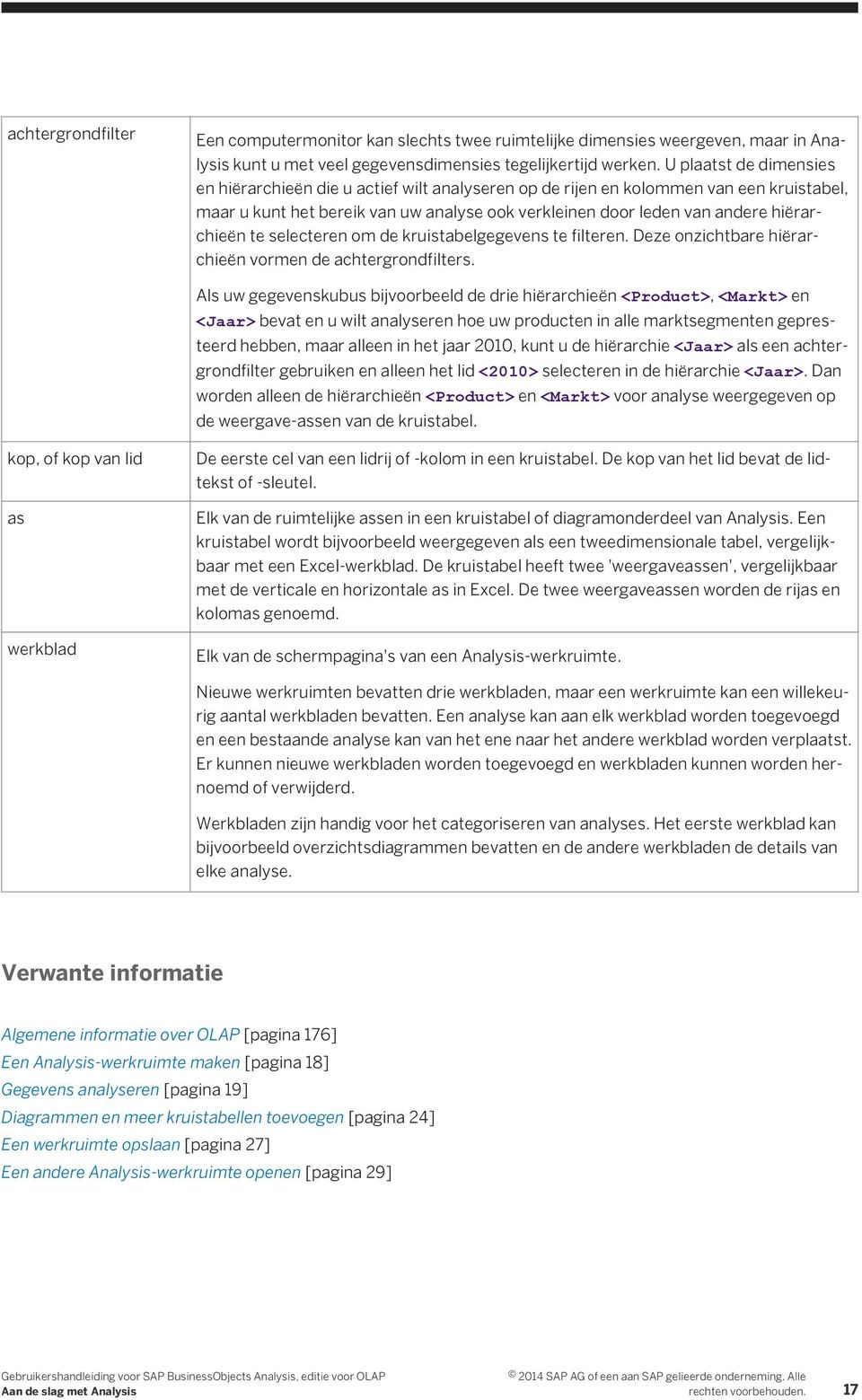 te selecteren om de kruistabelgegevens te filteren. Deze onzichtbare hiërarchieën vormen de achtergrondfilters.