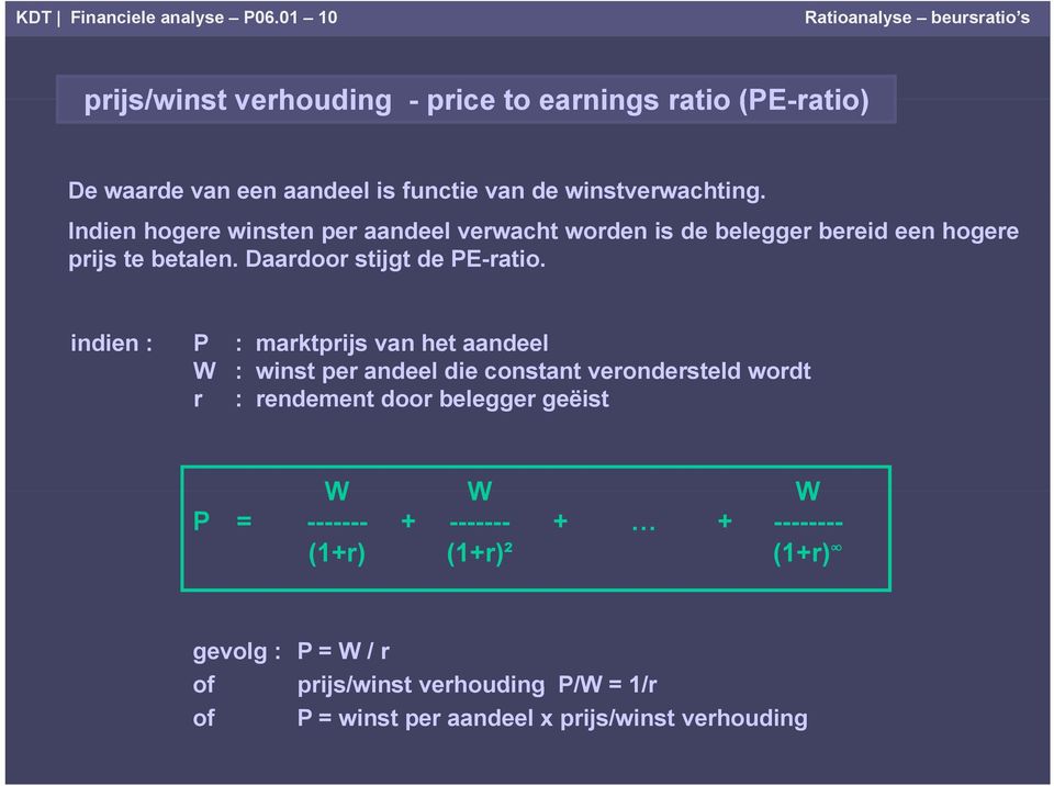 Indien hogere winsten per aandeel verwacht worden is de belegger bereid een hogere prijs te betalen. Daardoor stijgt de PE-ratio.