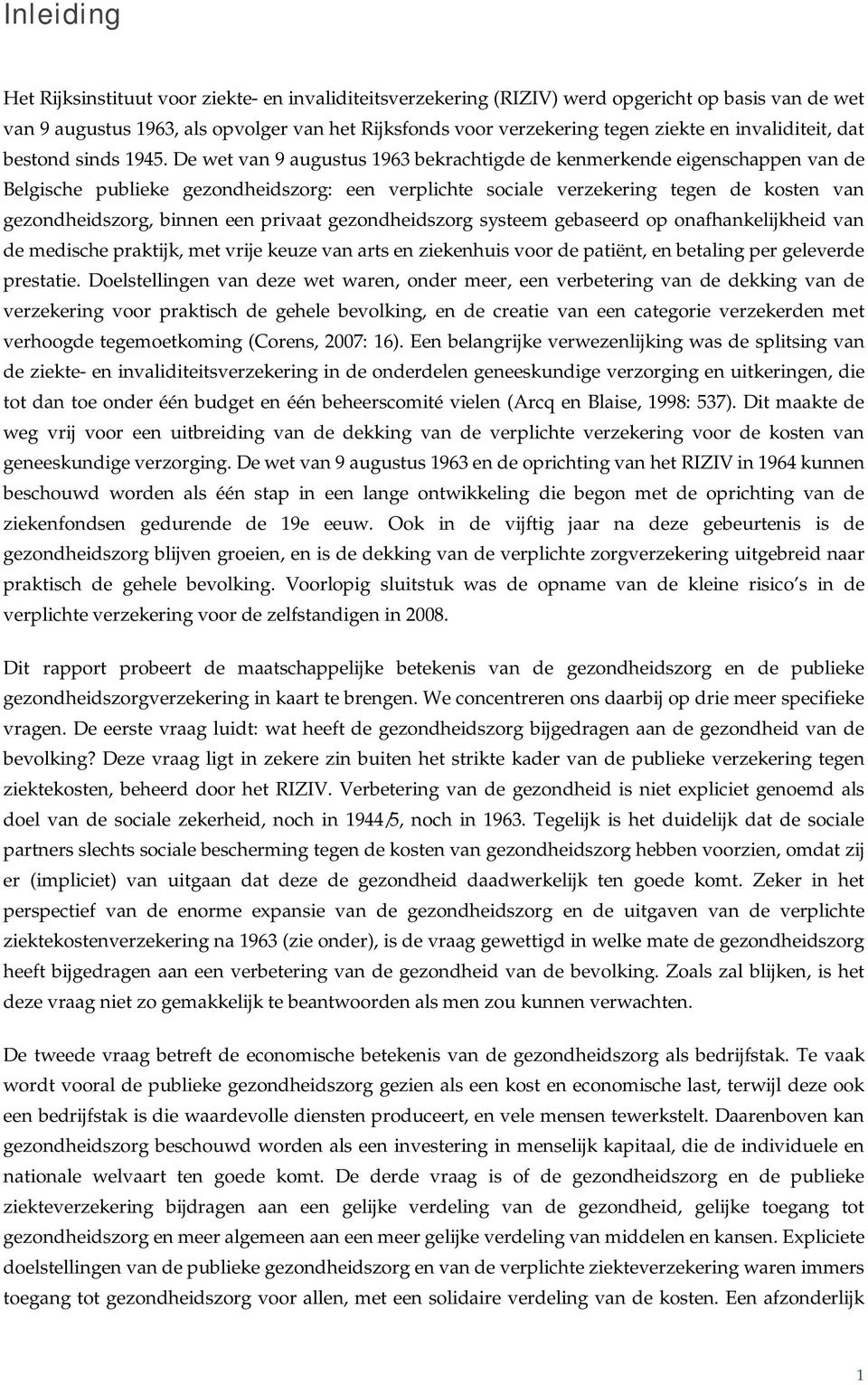 De wet van 9 augustus 1963 bekrachtigde de kenmerkende eigenschappen van de Belgische publieke gezondheidszorg: een verplichte sociale verzekering tegen de kosten van gezondheidszorg, binnen een