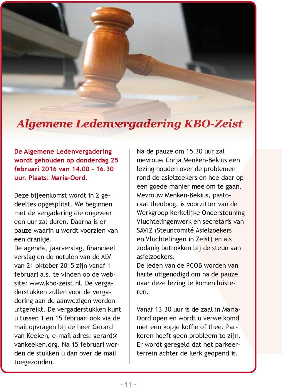 De agenda, jaarverslag, financieel verslag en de notulen van de ALV van 21 oktober 2015 zijn vanaf 1 februari a.s. te vinden op de website: www.kbo-zeist.nl.