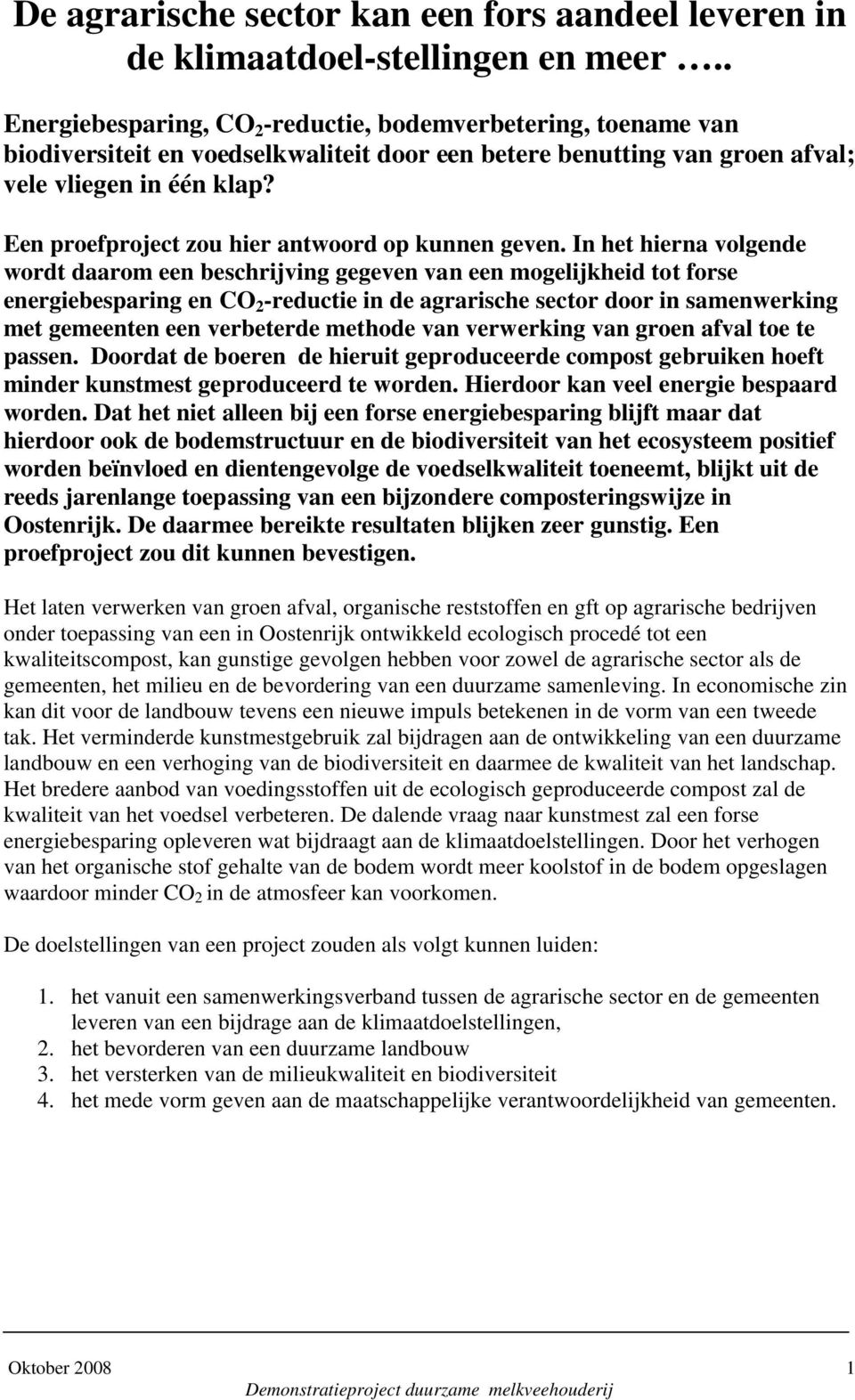 Een proefproject zou hier antwoord op kunnen geven.