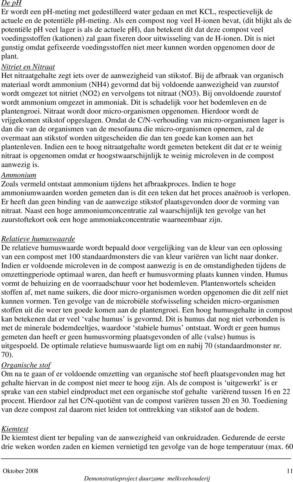 uitwisseling de H-ionen. Dit is niet gunstig omdat gefixeerde voedingsstoffen niet meer kunnen worden opgenomen door de plant.