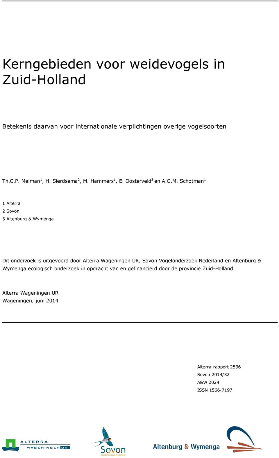 uitgevoerd door Alterra Wageningen UR, Sovon Vogelonderzoek Nederland en Altenburg & Wymenga ecologisch onderzoek in opdracht van en