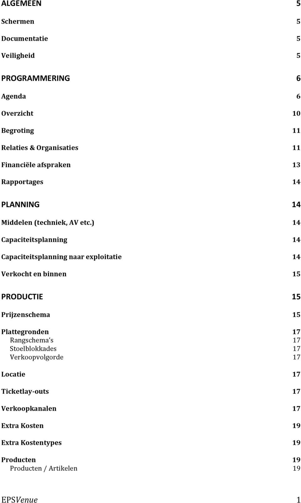 ) Capaciteitsplanning Capaciteitsplanning naar exploitatie Verkocht en binnen 14 14 14 14 15 PRODUCTIE Prijzenschema