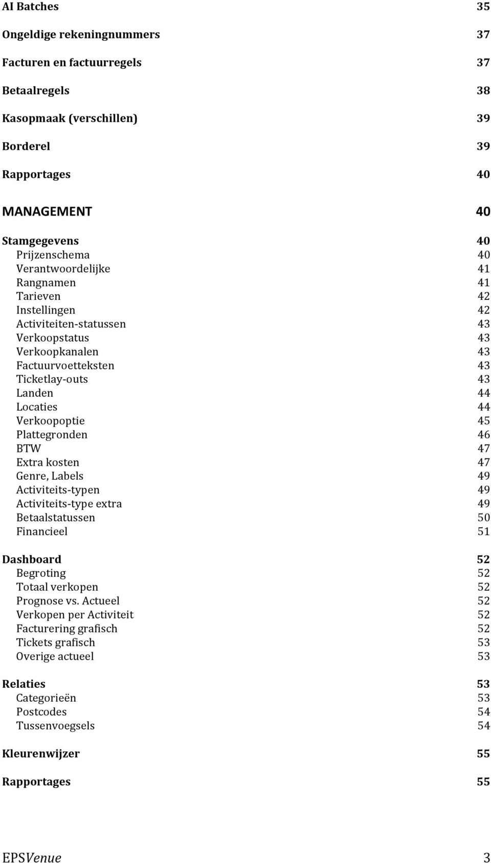 kosten Genre, Labels Activiteits- typen Activiteits- type extra Betaalstatussen Financieel Dashboard Begroting Totaal verkopen Prognose vs.