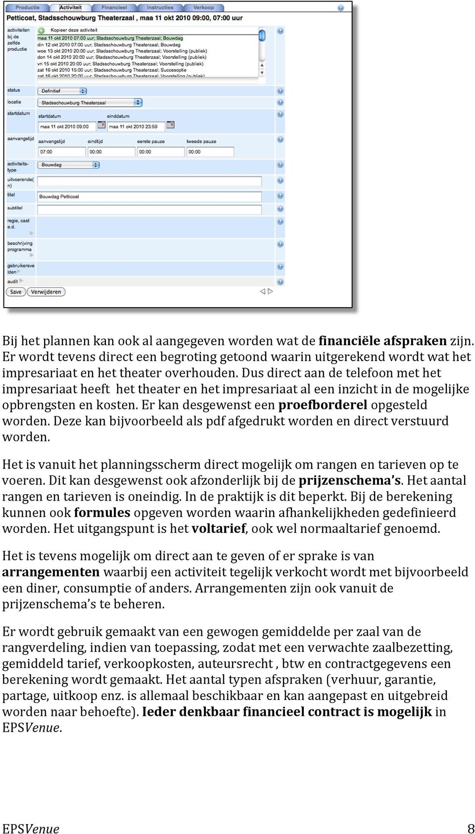 Deze kan bijvoorbeeld als pdf afgedrukt worden en direct verstuurd worden. Het is vanuit het planningsscherm direct mogelijk om rangen en tarieven op te voeren.