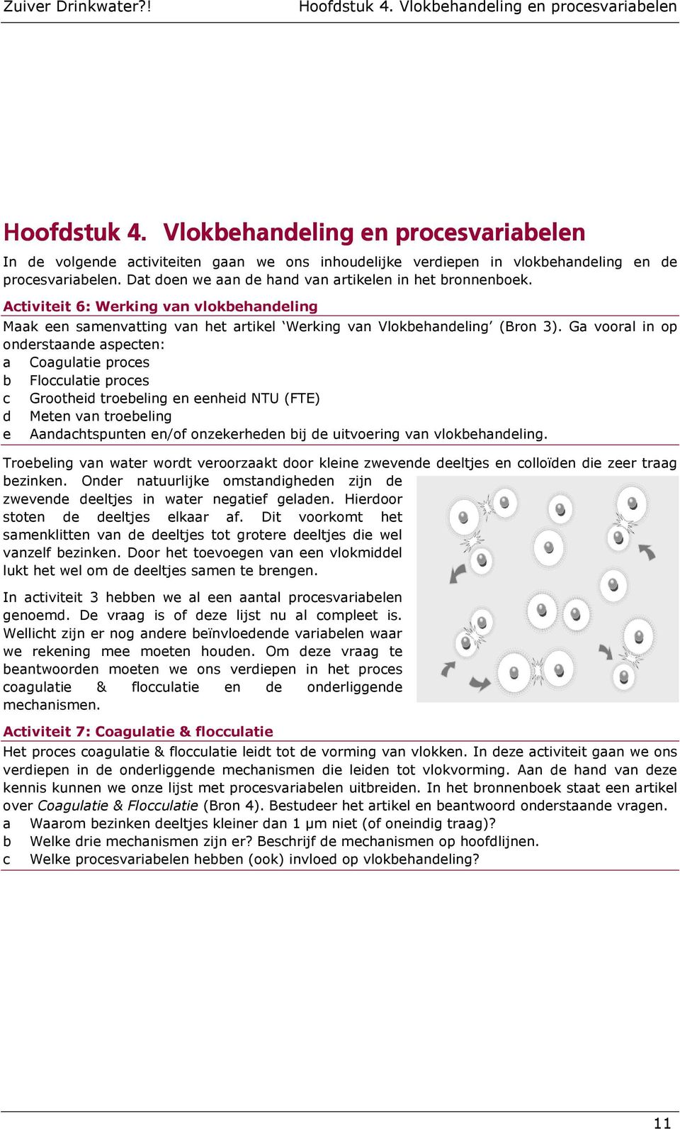 Activiteit 6: Werking van vlokbehandeling Maak een samenvatting van het artikel Werking van Vlokbehandeling (Bron 3).