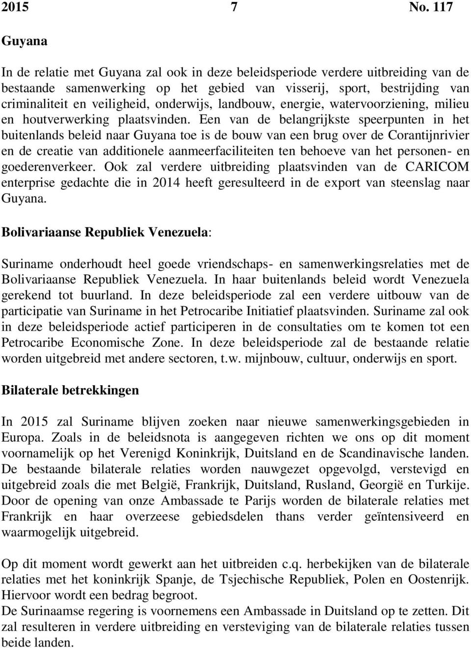 onderwijs, landbouw, energie, watervoorziening, milieu en houtverwerking plaatsvinden.