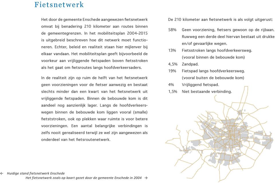 Het mobiliteitsplan geeft bijvoorbeeld de voorkeur aan vrijliggende fietspaden boven fietsstroken als het gaat om fietsroutes langs hoofdverkeersaders.