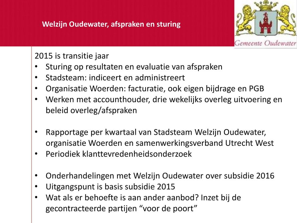 per kwartaal van Stadsteam Welzijn Oudewater, organisatie Woerden en samenwerkingsverband Utrecht West Periodiek klanttevredenheidsonderzoek Onderhandelingen