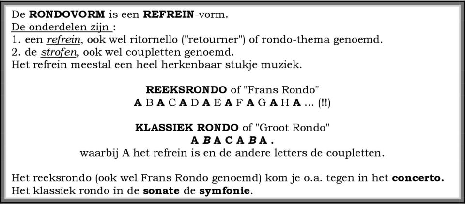 REEKSRONDO of "Frans Rondo" A B A C A D A E A F A G A H A... (!!) KLASSIEK RONDO of "Groot Rondo" A B A C A B A.