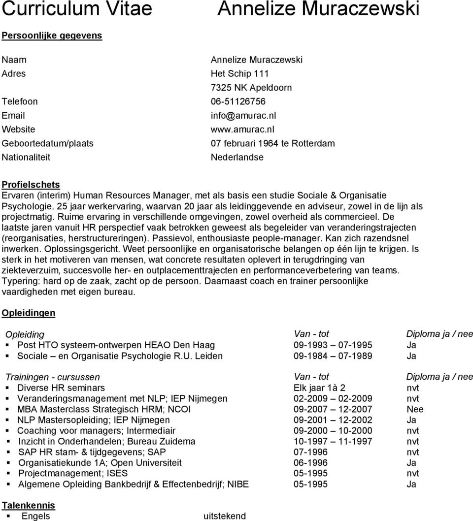 nl Geboortedatum/plaats 07 februari 1964 te Rotterdam Nationaliteit Nederlandse Profielschets Ervaren (interim) Human Resources Manager, met als basis een studie Sociale & Organisatie Psychologie.