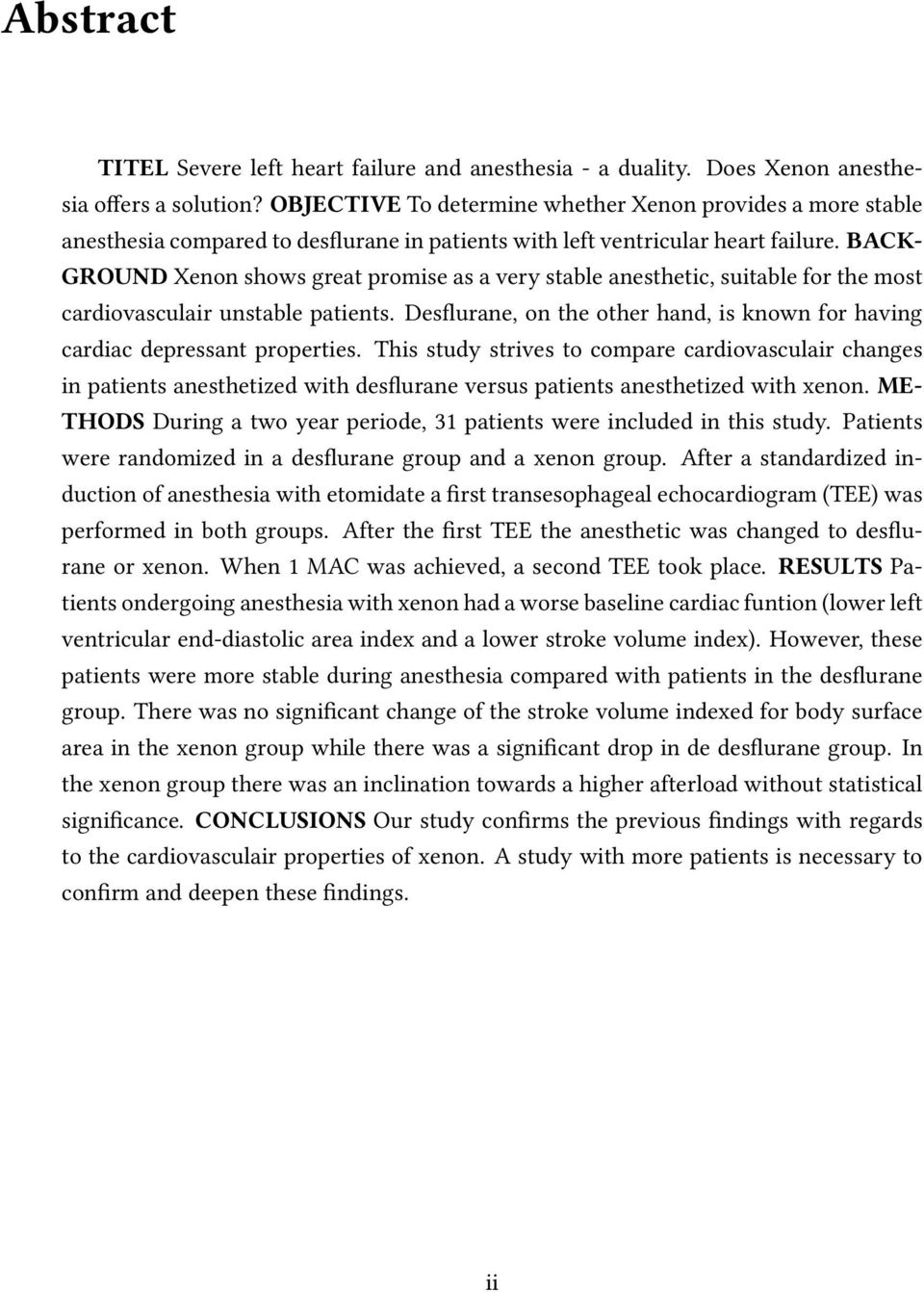 BACK- GROUND Xenon shows great promise as a very stable anesthetic, suitable for the most cardiovasculair unstable patients.