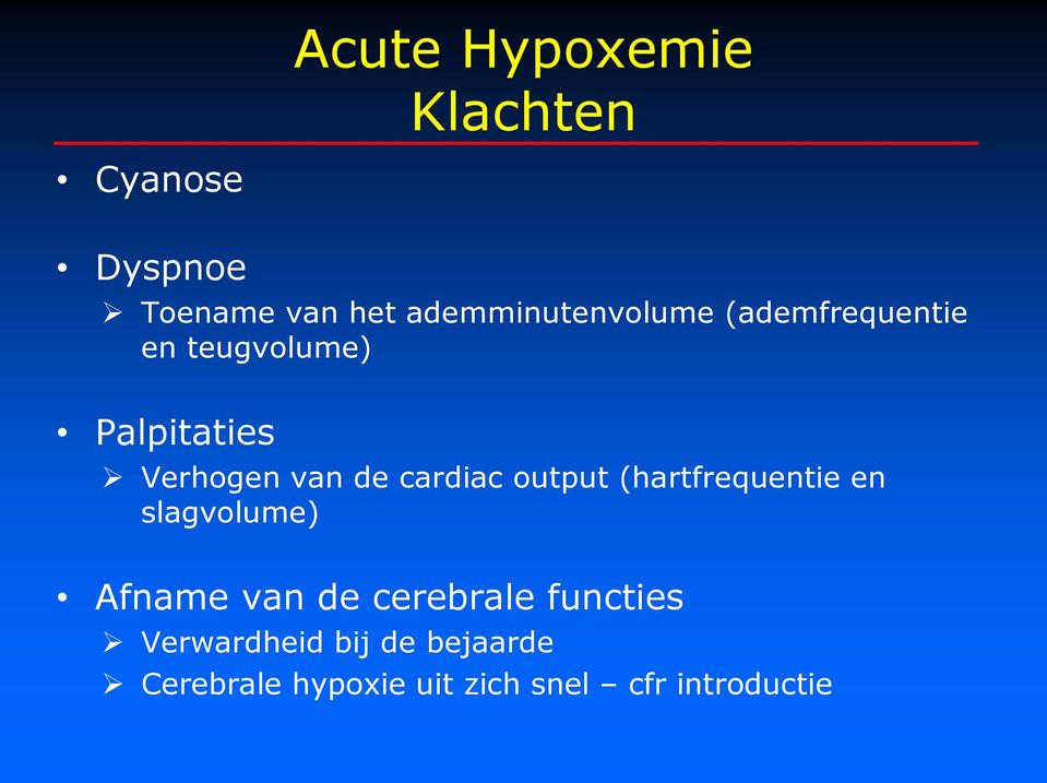 van de cardiac output (hartfrequentie en slagvolume) Afname van de