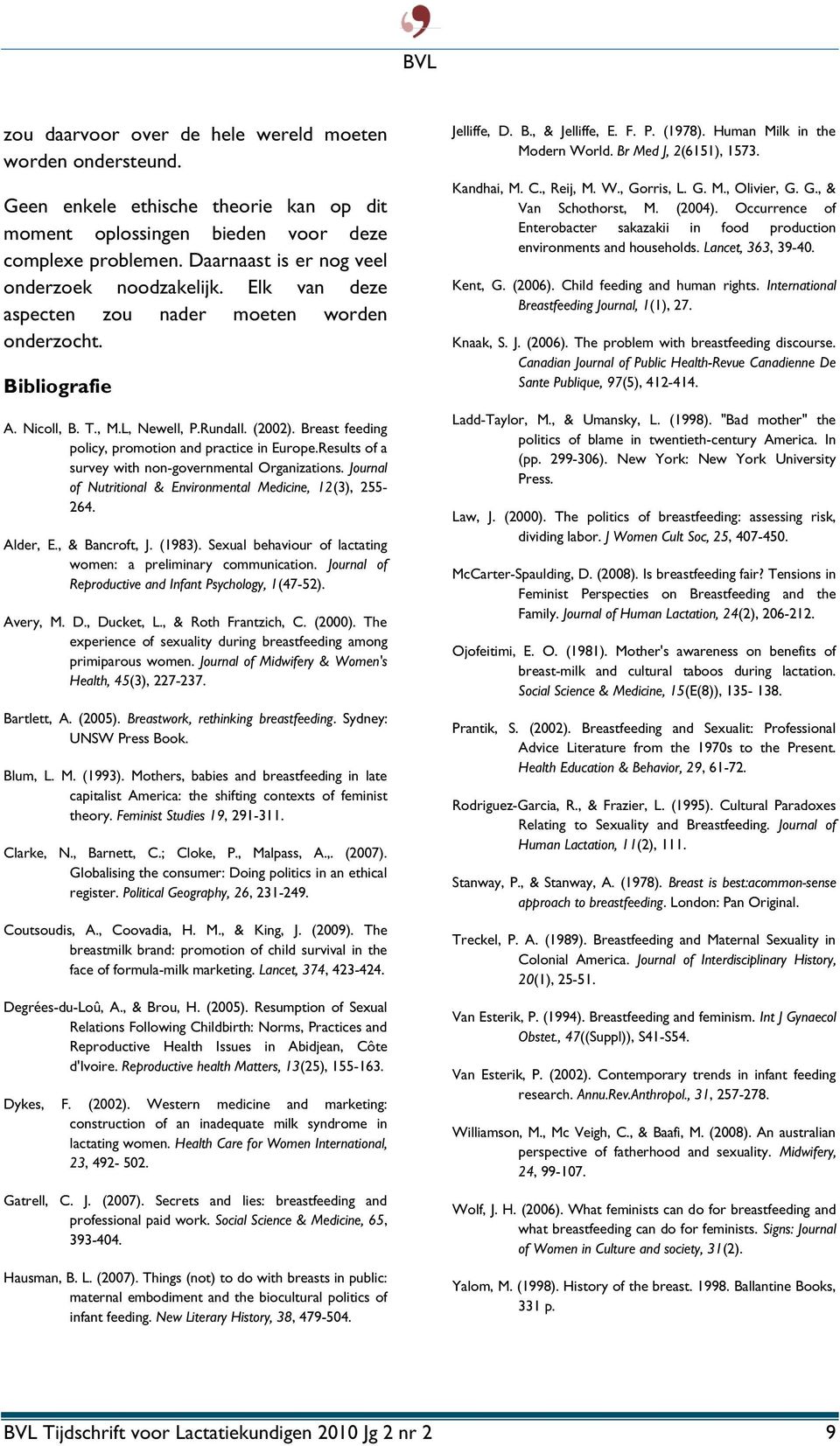 Breast feeding policy, promotion and practice in Europe.Results of a survey with non-governmental Organizations. Journal of Nutritional & Environmental Medicine, 12(3), 255-264. Alder, E.