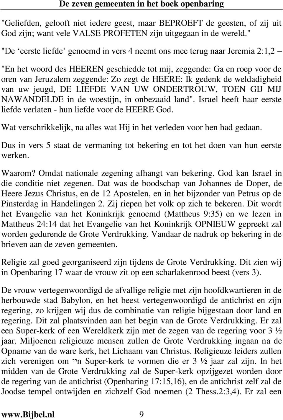 Ik gedenk de weldadigheid van uw jeugd, DE LIEFDE VAN UW ONDERTROUW, TOEN GIJ MIJ NAWANDELDE in de woestijn, in onbezaaid land".