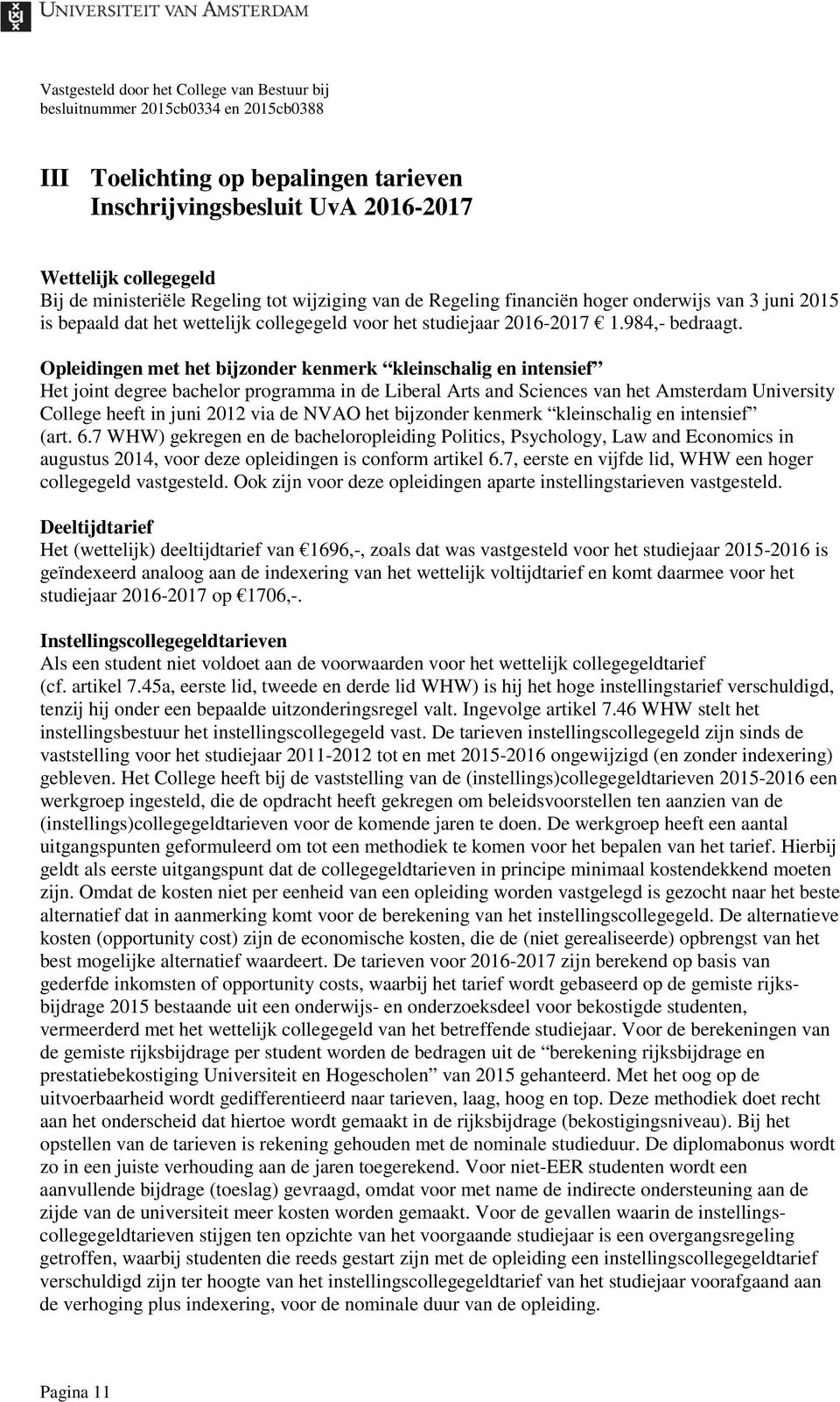 Opleidingen met het bijzonder kenmerk kleinschalig en intensief Het joint degree bachelor programma in de Liberal Arts and Sciences van het Amsterdam University College heeft in juni 2012 via de NVAO